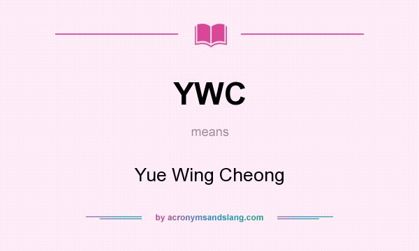 What does YWC mean? It stands for Yue Wing Cheong