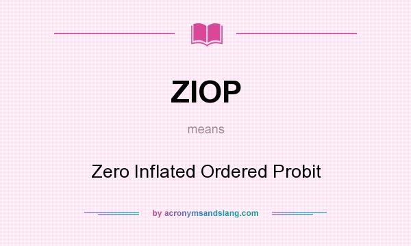 What does ZIOP mean? It stands for Zero Inflated Ordered Probit