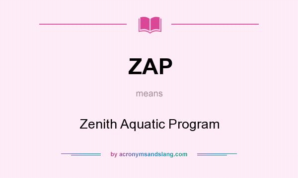 What does ZAP mean? It stands for Zenith Aquatic Program