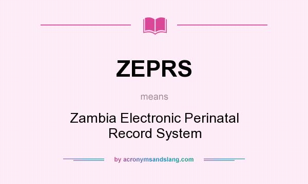 What does ZEPRS mean? It stands for Zambia Electronic Perinatal Record System