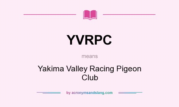 What does YVRPC mean? It stands for Yakima Valley Racing Pigeon Club