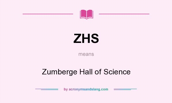 What does ZHS mean? It stands for Zumberge Hall of Science