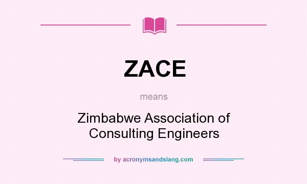 What does ZACE mean? It stands for Zimbabwe Association of Consulting Engineers