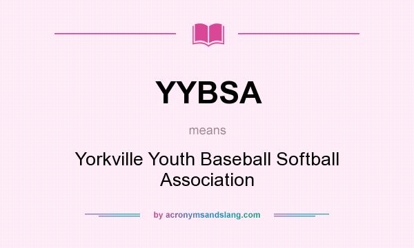 What does YYBSA mean? It stands for Yorkville Youth Baseball Softball Association