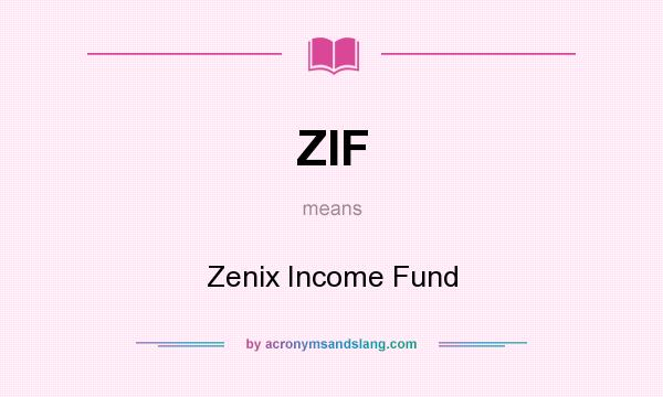 What does ZIF mean? It stands for Zenix Income Fund