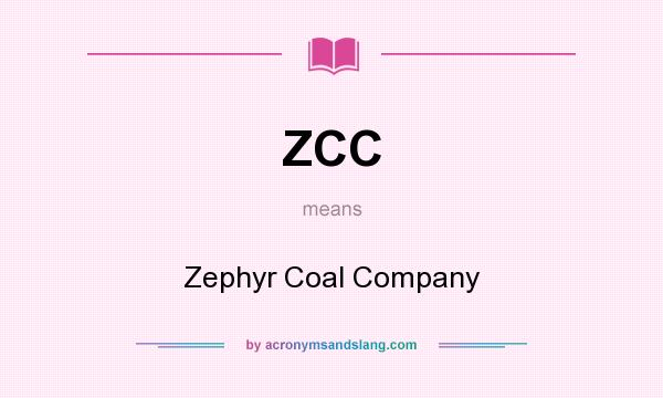 What does ZCC mean? It stands for Zephyr Coal Company