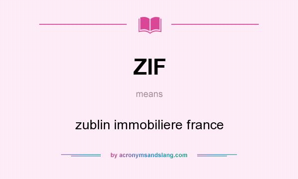 What does ZIF mean? It stands for zublin immobiliere france