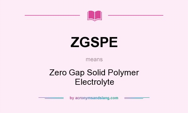 What does ZGSPE mean? It stands for Zero Gap Solid Polymer Electrolyte