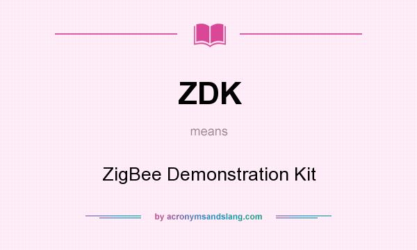 What does ZDK mean? It stands for ZigBee Demonstration Kit
