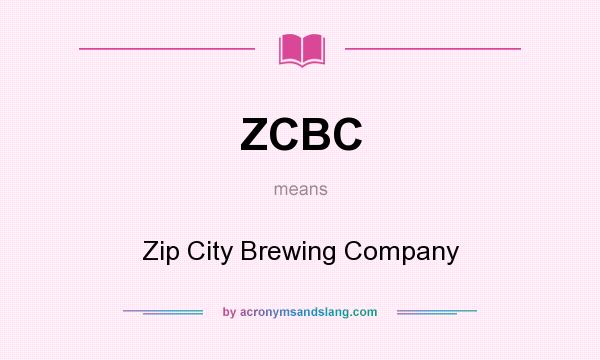 What does ZCBC mean? It stands for Zip City Brewing Company