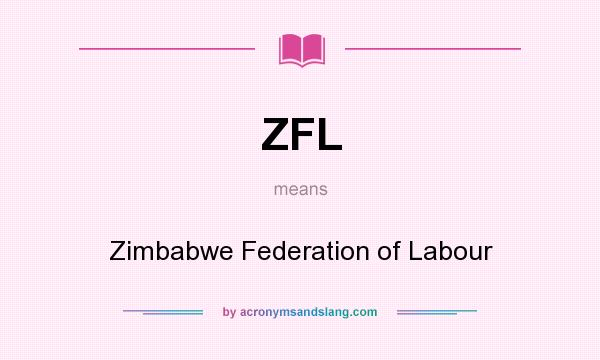 What does ZFL mean? It stands for Zimbabwe Federation of Labour
