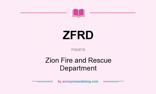 What does ZFRD mean? It stands for Zion Fire and Rescue Department