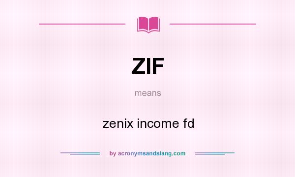 What does ZIF mean? It stands for zenix income fd