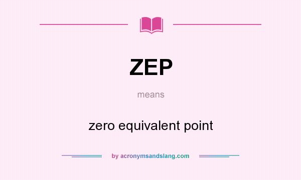 What does ZEP mean? It stands for zero equivalent point