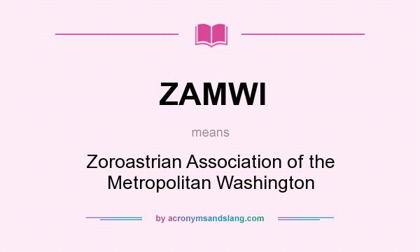 What does ZAMWI mean? It stands for Zoroastrian Association of the Metropolitan Washington