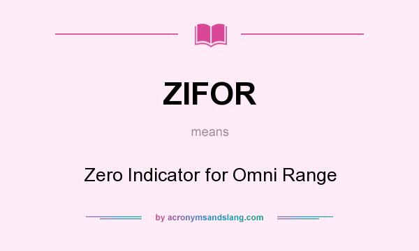 What does ZIFOR mean? It stands for Zero Indicator for Omni Range
