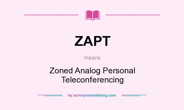 What does ZAPT mean? It stands for Zoned Analog Personal Teleconferencing