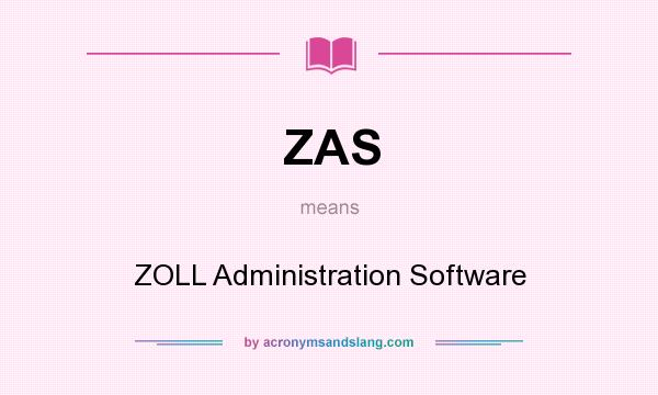 What does ZAS mean? It stands for ZOLL Administration Software