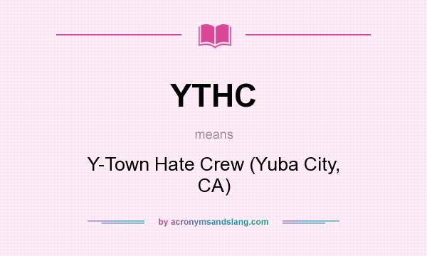 What does YTHC mean? It stands for Y-Town Hate Crew (Yuba City, CA)