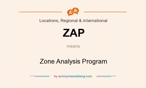 What does ZAP mean? It stands for Zone Analysis Program