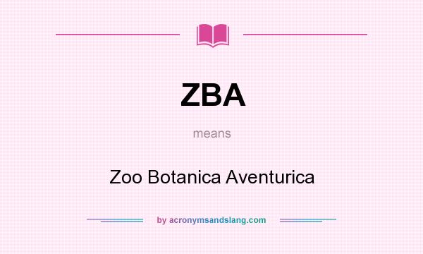 What does ZBA mean? It stands for Zoo Botanica Aventurica