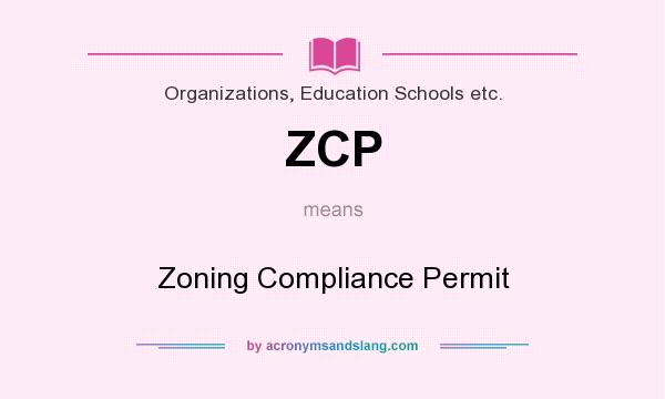 What does ZCP mean? It stands for Zoning Compliance Permit