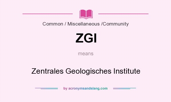 What does ZGI mean? It stands for Zentrales Geologisches Institute