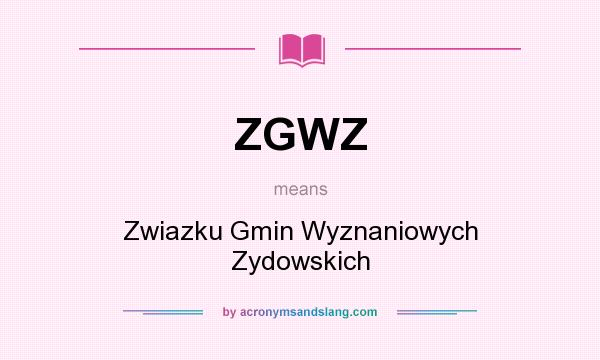 What does ZGWZ mean? It stands for Zwiazku Gmin Wyznaniowych Zydowskich