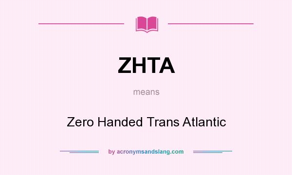 What does ZHTA mean? It stands for Zero Handed Trans Atlantic