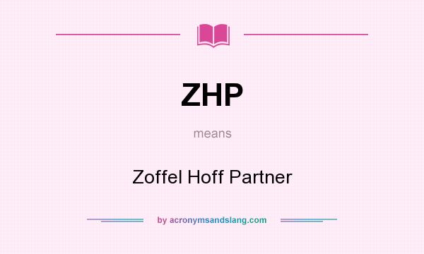 What does ZHP mean? It stands for Zoffel Hoff Partner