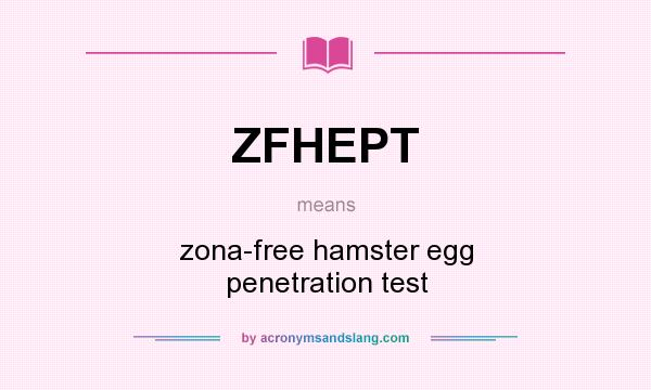 What does ZFHEPT mean? It stands for zona-free hamster egg penetration test