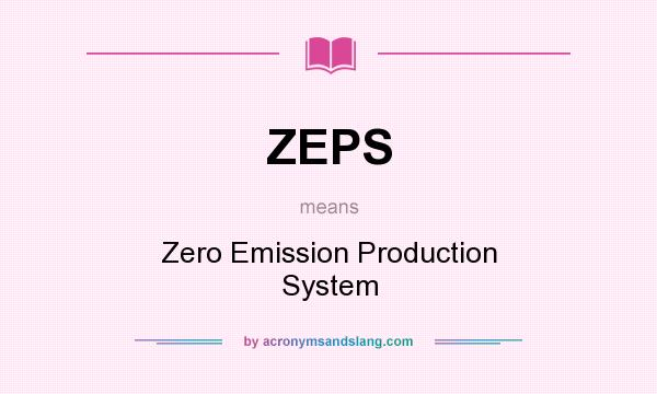 What does ZEPS mean? It stands for Zero Emission Production System