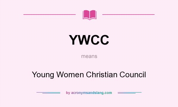 What does YWCC mean? It stands for Young Women Christian Council