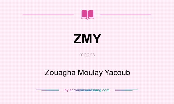 What does ZMY mean? It stands for Zouagha Moulay Yacoub