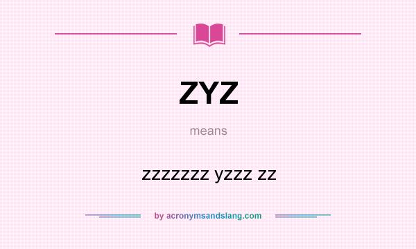 What does ZYZ mean? It stands for zzzzzzz yzzz zz