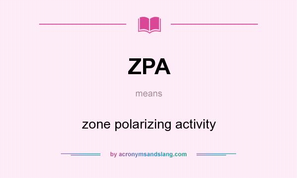 What does ZPA mean? It stands for zone polarizing activity