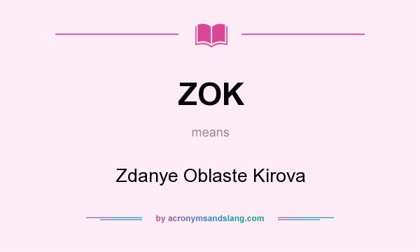 What does ZOK mean? It stands for Zdanye Oblaste Kirova
