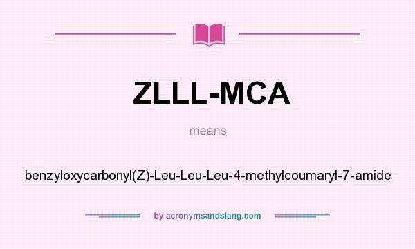 What does ZLLL-MCA mean? It stands for benzyloxycarbonyl(Z)-Leu-Leu-Leu-4-methylcoumaryl-7-amide