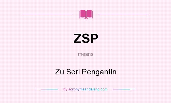 What does ZSP mean? It stands for Zu Seri Pengantin