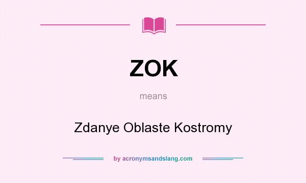 What does ZOK mean? It stands for Zdanye Oblaste Kostromy