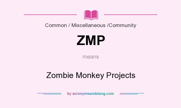 What does ZMP mean? It stands for Zombie Monkey Projects