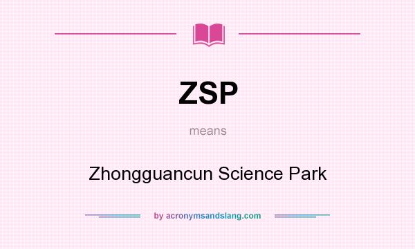 What does ZSP mean? It stands for Zhongguancun Science Park