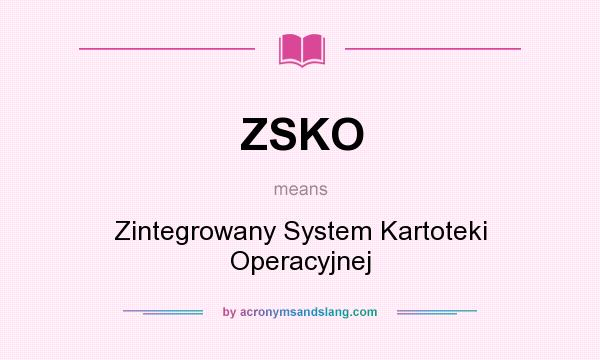 What does ZSKO mean? It stands for Zintegrowany System Kartoteki Operacyjnej
