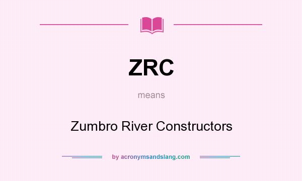 What does ZRC mean? It stands for Zumbro River Constructors