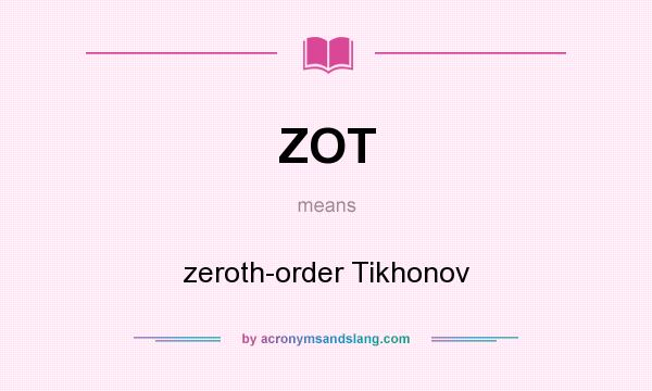 What does ZOT mean? It stands for zeroth-order Tikhonov