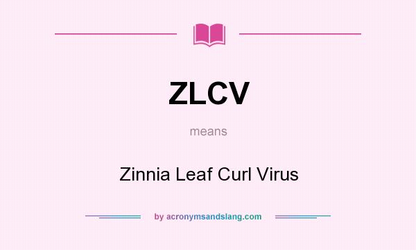What does ZLCV mean? It stands for Zinnia Leaf Curl Virus
