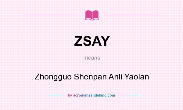 What does ZSAY mean? It stands for Zhongguo Shenpan Anli Yaolan