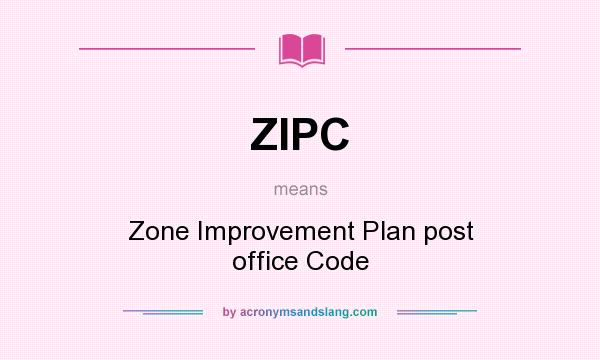 What does ZIPC mean? It stands for Zone Improvement Plan post office Code