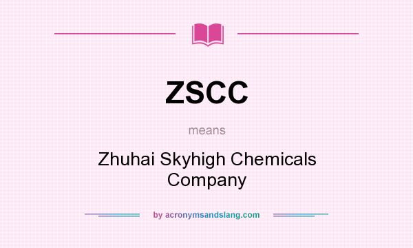 What does ZSCC mean? It stands for Zhuhai Skyhigh Chemicals Company