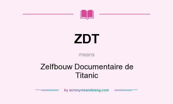 What does ZDT mean? It stands for Zelfbouw Documentaire de Titanic